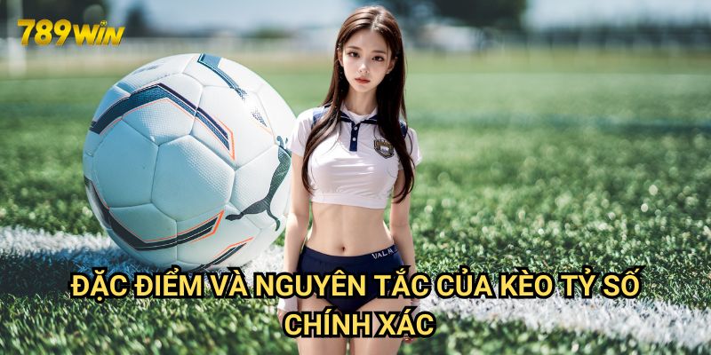 Kèo tỷ số chính xác 789win: Bí quyết dự đoán kết quả chính xác 2 Đặc điểm và nguyên tắc của kèo tỷ số chính xác